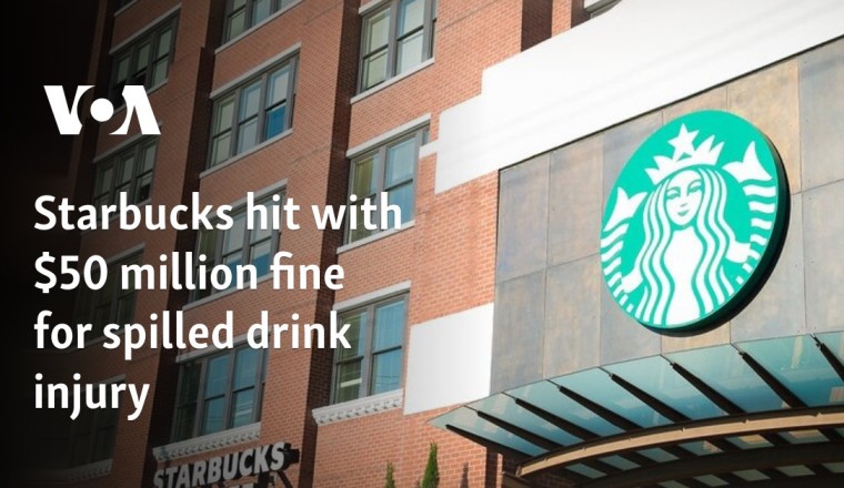 Starbucks hit with $50 million fine for spilled drink injury
