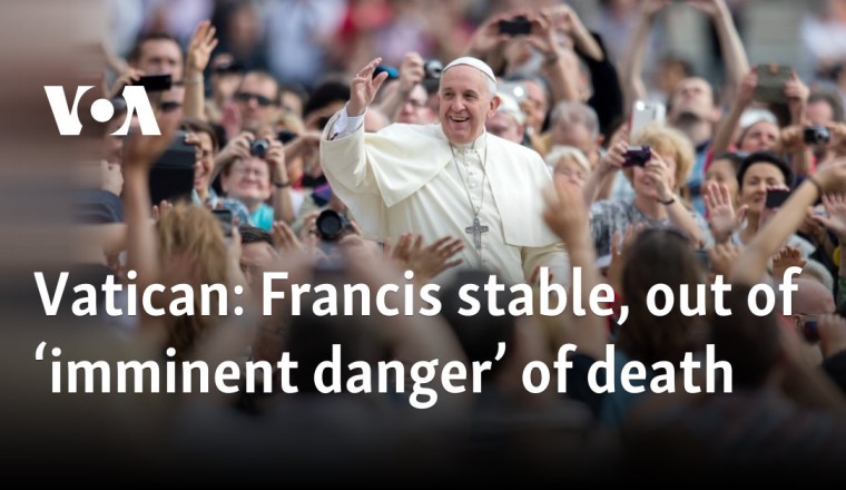 Vatican: Francis stable, out of ‘imminent danger’ of death