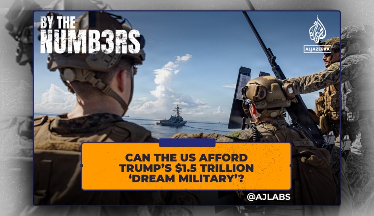 Can the US afford Trump’s $1.5 trillion ‘dream military’?