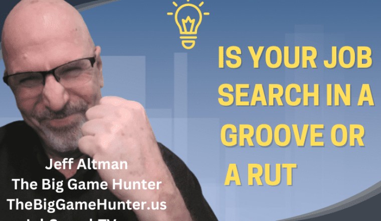 Is Your Job Search in a Groove or a Rut?