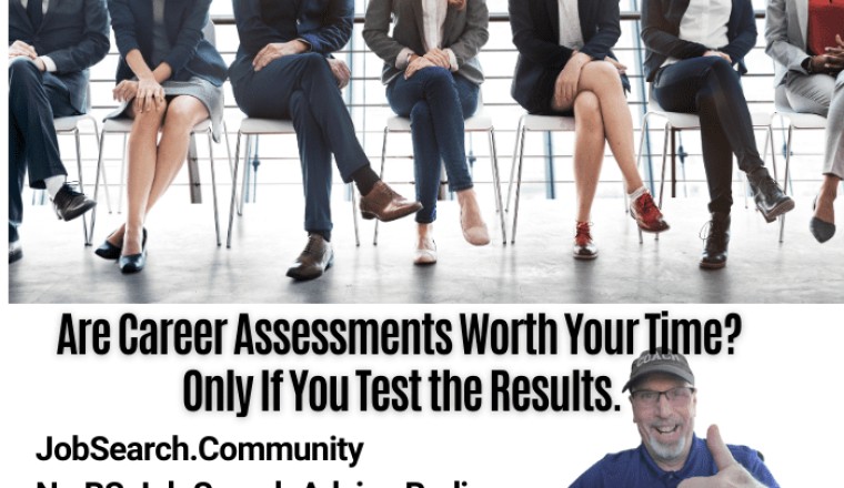 Are Career Assessments Worth Your Time? Only If You Test the Results.
