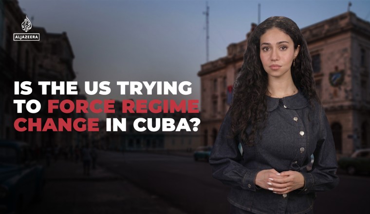 Is the US trying to force regime change in Cuba?